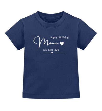 Happy Birthday Mama Ich liebe dich  - Baby T-Shirt