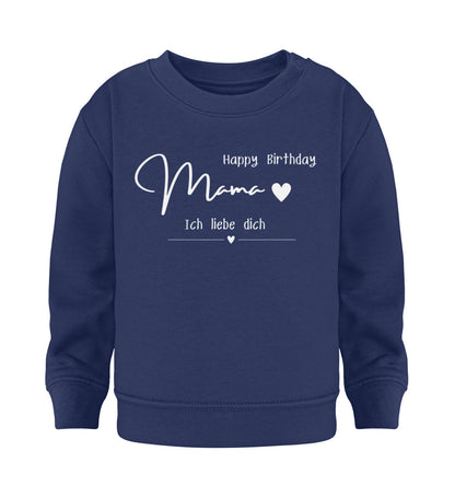 Happy Birthday Mama Ich liebe dich  - Baby Sweatshirt